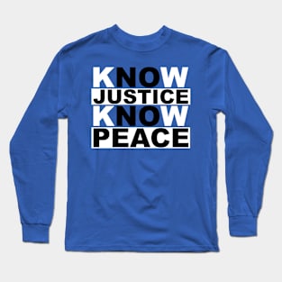 know justice know peace Long Sleeve T-Shirt